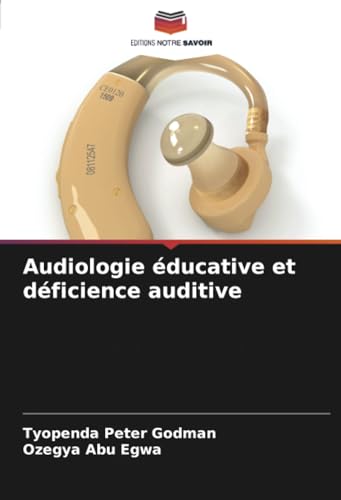 Audiologie éducative et déficience auditive: DE von Editions Notre Savoir