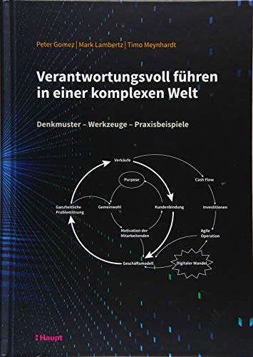 Verantwortungsvoll führen in einer komplexen Welt: Denkmuster - Werkzeuge - Praxisbeispiele von Haupt Verlag AG