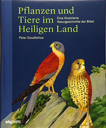 Pflanzen und Tiere im Heiligen Land: Eine illustrierte Naturgeschichte der Bibel von Wbg Theiss