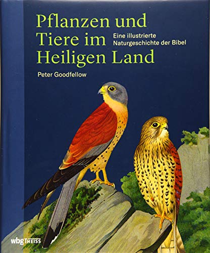 Pflanzen und Tiere im Heiligen Land: Eine illustrierte Naturgeschichte der Bibel von wbg Theiss in Wissenschaftliche Buchgesellschaft (WBG),