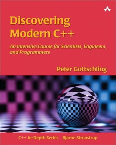Discovering Modern C++: An Intensive Course for Scientists, Engineers, and Programmers (C++ In-Depth) (C++ In Depth SERIES) von Addison-Wesley Professional