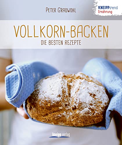 Vollkorn-Backen - die besten Rezepte: Kneipptrend Ernährung von Kneipp Verlag