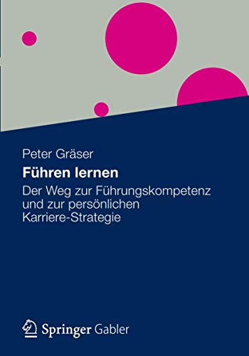 Führen lernen: Der Weg zur Führungskompetenz und zur persönlichen Karriere-Strategie von Gabler Verlag