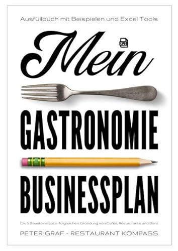 Mein Gastronomie Businessplan - Die 5 Bausteine zur erfolgreichen Gründung von Cafés, Restaurants und Bars - Ausfüllbuch mit Beispielen & Excel-Tools von Restaurant Kompass GmbH