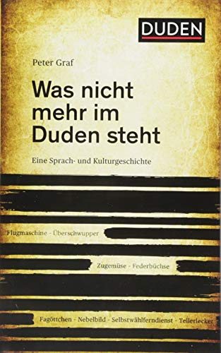 Was nicht mehr im Duden steht: Eine Sprach- und Kulturgeschichte (Duden - Sachbuch) von Bibliograph. Instit. GmbH