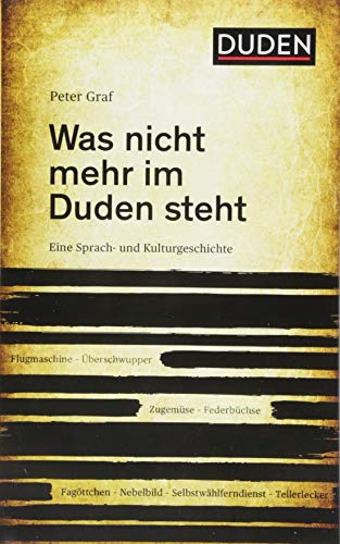 Was nicht mehr im Duden steht: Eine Sprach- und Kulturgeschichte (Duden - Sachbuch) von Duden