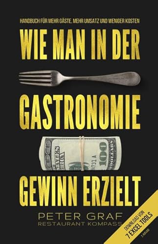 Wie man in der Gastronomie Gewinn erzielt – Handbuch für mehr Gäste, mehr Umsatz und weniger Kosten – Download von 7 Excel Tools: 2. ergänzte und überarbeitete Auflage von Restaurant Kompass GmbH