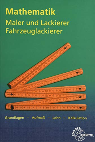 Mathematik Maler und Lackierer, Fahrzeuglackierer: Grundlagen - Aufmaß - Lohn - Kalkulation