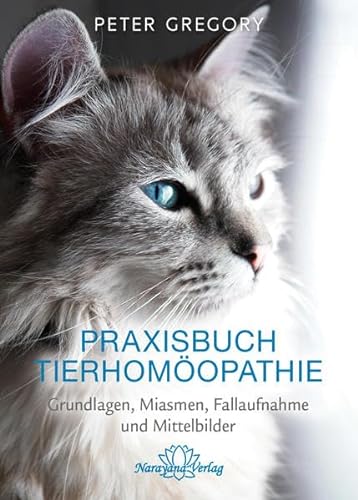 Praxisbuch Tierhomöopathie: Grundlagen, Miasmen, Fallaufnahme und Mittelbilder