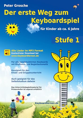Der erste Weg zum Keyboardspiel (Stufe 1): Für Kinder ab ca. 6 Jahre - Keyboardlernen leicht gemacht - Erste Schritte in die Welt des Keyboardspielens