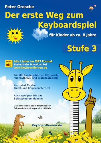 Der erste Weg zum Keyboardspiel (Stufe 3): Für Kinder ab ca. 8 Jahre - Keyboardlernen leicht gemacht - Ein großer Schritt in die Welt der Musik - Die Welt des Keyboardspielens