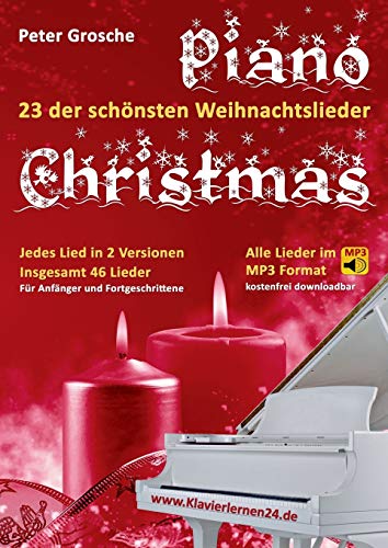 Piano-Christmas - Weihnachtslieder für das Klavierspielen: 23 der schönsten Weihnachtslieder in jeweils 2 Versionen: Für Anfänger und Fortgeschrittene - Klavier spielen lernen leicht gemacht