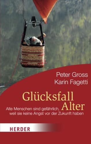 Glücksfall Alter: Alte Menschen sind gefährlich, weil sie keine Angst vor der Zukunft haben (HERDER spektrum) von Verlag Herder GmbH
