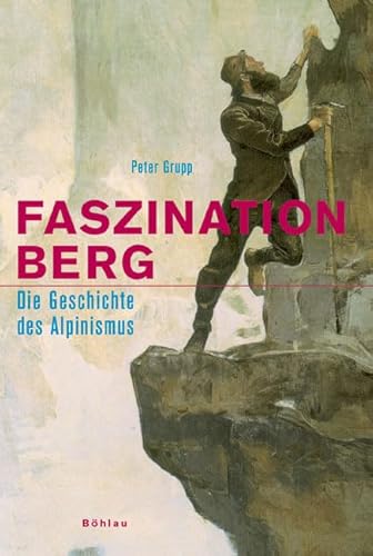 Faszination Berg: Die Geschichte des Alpinismus