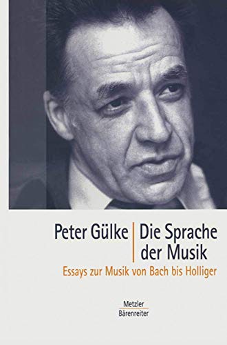 Die Sprache der Musik: Essays zur Musik von Bach bis Holliger von J.B. Metzler