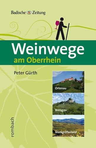 Weinwege am Oberrhein: Ortenau, Breisgau, Markgräflerland