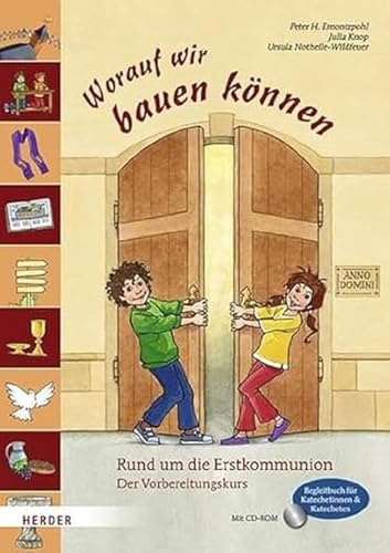 Worauf wir bauen können: Rund um die Erstkommunion. Der Vorbereitungskurs. Begleitbuch für Katechetinnen und Katecheten (Sakramentenkurse) von VERLAG HERDER GMBH
