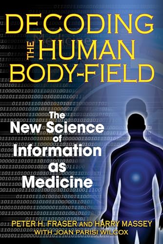 Decoding the Human Body-Field: The New Science of Information as Medicine von Healing Arts Press