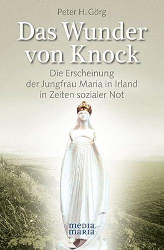 Das Wunder von Knock: Die Erscheinung der Jungfrau Maria in Irland in Zeiten sozialer Not Das Wunder von Knock: Die Erscheinung der Jungfrau Maria in Irland in Zeiten sozialer Not