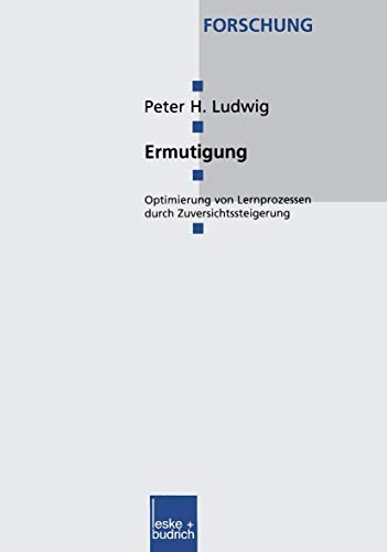 Ermutigung: Optimierung von Lernprozessen durch Zuversichtssteigerung (Forschung Erziehungswissenschaft) (Forschung Erziehungswissenschaft, 29, Band 29)