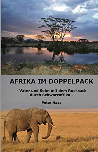 Afrika im Doppelpack: Vater und Sohn mit dem Rucksack durch Schwarzafrika von Createspace Independent Publishing Platform