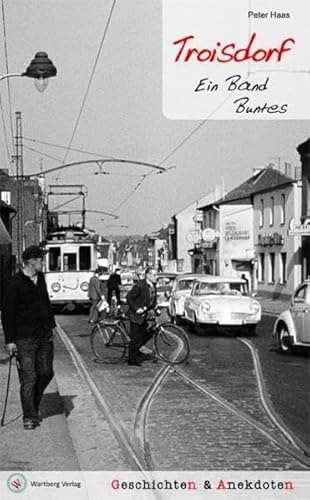 Troisdorf - Geschichten und Anekdoten: Ein Band Buntes