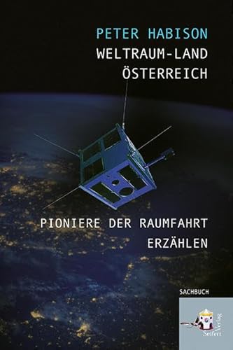 Weltraum-Land Österreich Pioniere der Raumfahrt erzählen