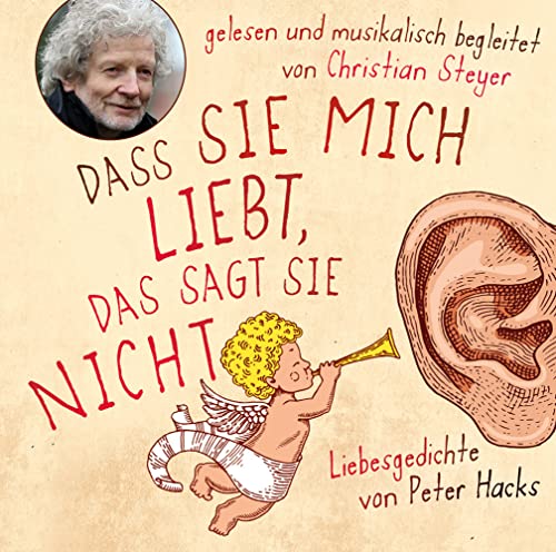 Dass sie mich liebt, das sagt sie nicht: Liebesgedichte von Peter Hacks - Gelesen und musikalisch begleitet von Christian Steyer von Eulenspiegel