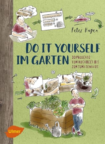 Do it yourself im Garten: 33 Projekte vom Hochbeet bis zum Tomatenhaus