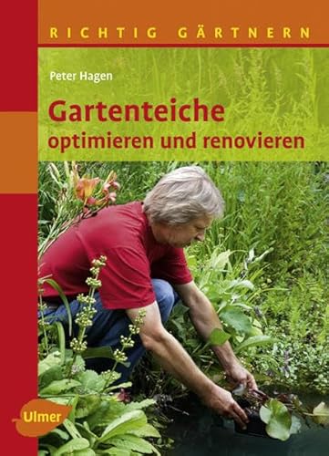 Gartenteiche optimieren und renovieren: Richtig gärtnern von Ulmer Eugen Verlag