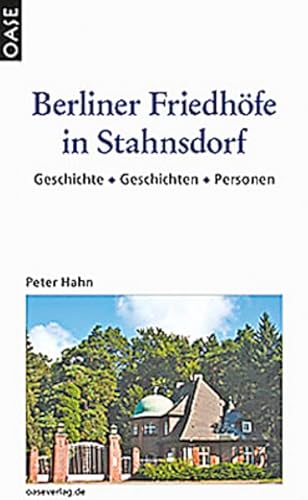 Berliner Friedhöfe in Stahnsdorf: Geschichte - Geschichten - Personen