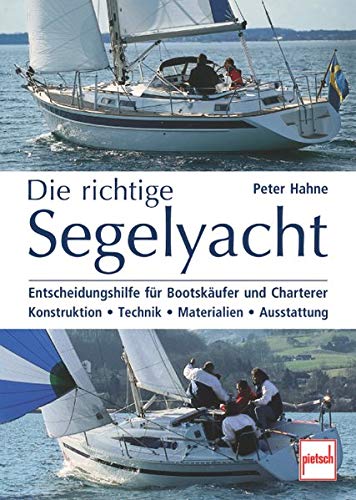 Die richtige Segelyacht: Entscheidungshilfe für Bootskäufer und Charterer von Motorbuch