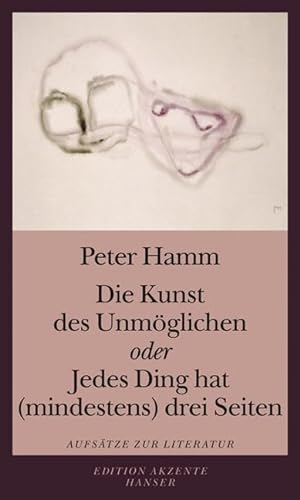 Die Kunst des Unmöglichen oder Jedes Ding hat (mindestens) drei Seiten: Aufsätze zur Literatur von Carl Hanser Verlag GmbH & Co. KG