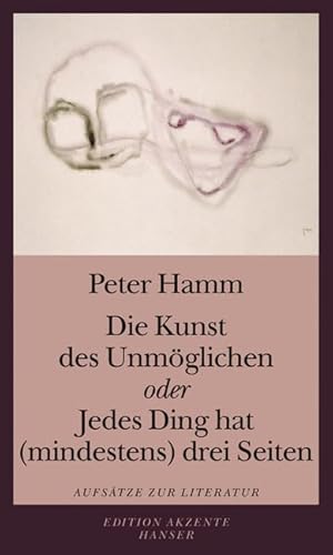 Die Kunst des Unmöglichen oder Jedes Ding hat (mindestens) drei Seiten: Aufsätze zur Literatur von Carl Hanser Verlag GmbH & Co. KG