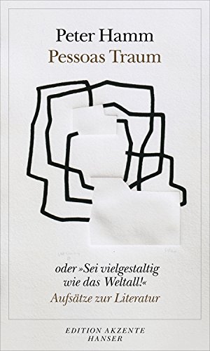 Pessoas Traum oder "Sei vielgestaltig wie das Weltall!": Aufsätze zur Literatur