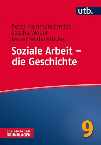 Soziale Arbeit - die Geschichte (Soziale Arbeit - Grundlagen, Band 4582) (9783825243470) von UTB GmbH