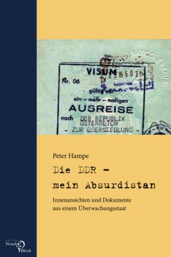 Die DDR – mein Absurdistan: Innenansichten und Dokumente aus einem Überwachungsstaat von Edition Noack & Block