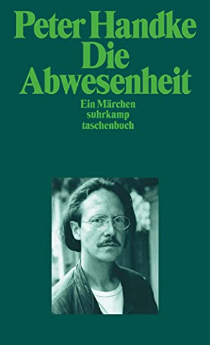 Die Abwesenheit: Ein Märchen (suhrkamp taschenbuch) von Suhrkamp Verlag AG