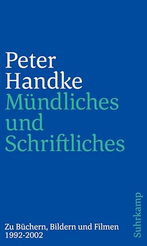 Mündliches und Schriftliches: Zu Büchern, Bildern und Filmen 1992–2002 Mündliches und Schriftliches: Zu Büchern, Bildern und Filmen 1992–2002
