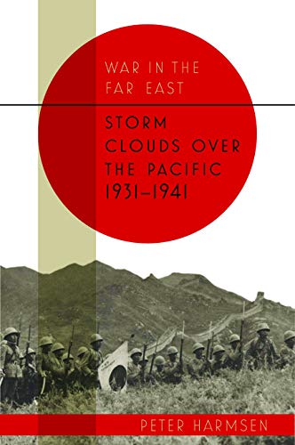 Storm Clouds Over the Pacific 1931-41: Storm Clouds over the Pacific, 1931–1941 (War in the Far East, Band 1) von Casemate