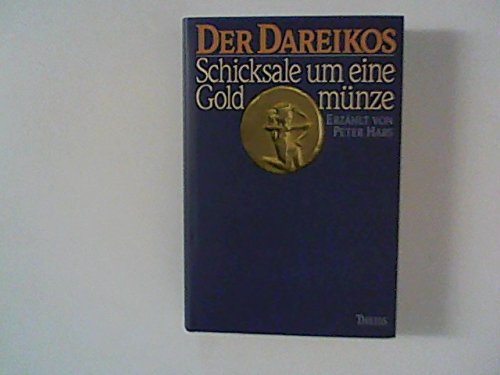 Der Dareikos, Schicksale um eine Goldmünze, von Theiss