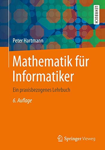 Mathematik für Informatiker: Ein praxisbezogenes Lehrbuch