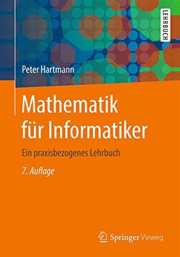 Mathematik für Informatiker: Ein praxisbezogenes Lehrbuch von Springer Vieweg