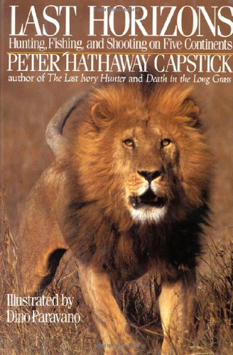 Last Horizons: Hunting, Fishing & Shooting on Five Continents von St Martins Pr