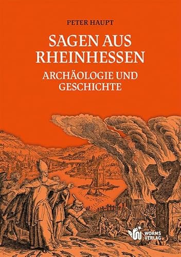 Sagen aus Rheinhessen: Archäologie und Geschichte von Worms Verlag