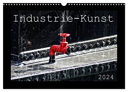 Industrie-Kunst 2024 (Wandkalender 2024 DIN A3 quer), CALVENDO Monatskalender