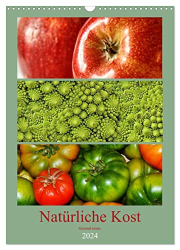 Natürliche Kost - Gesund essen 2024 (Wandkalender 2024 DIN A3 hoch), CALVENDO Monatskalender von CALVENDO