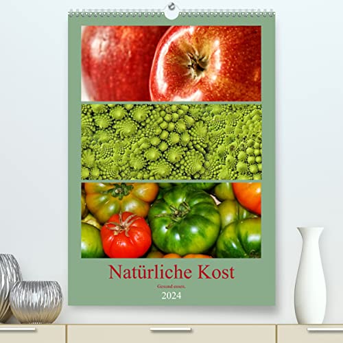 Natürliche Kost - Gesund essen 2024 (hochwertiger Premium Wandkalender 2024 DIN A2 hoch), Kunstdruck in Hochglanz