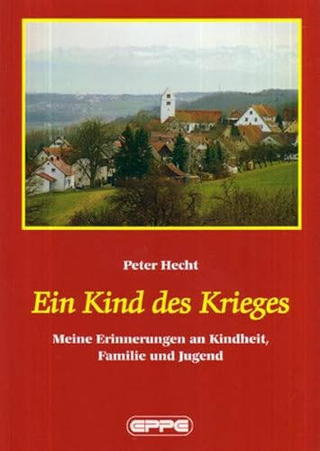 Ein Kind des Krieges: Meine Erinnerungen an Kindheit, Familie und Jugend von Eppe