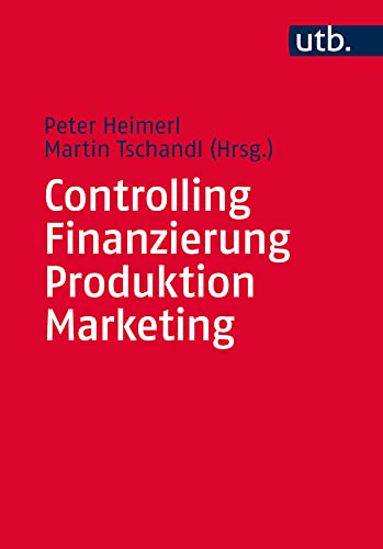 Controlling - Finanzierung - Produktion - Marketing von Utb; Facultas